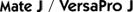 Mate J / VersaPro J